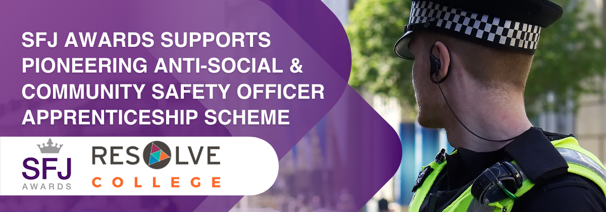 SFJ Awards supports pioneering Anti-Social and Community Safety Officer Apprenticeship scheme