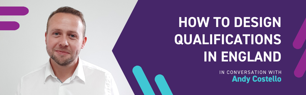 How to design qualifications in England, a conversation with Andy Costello
