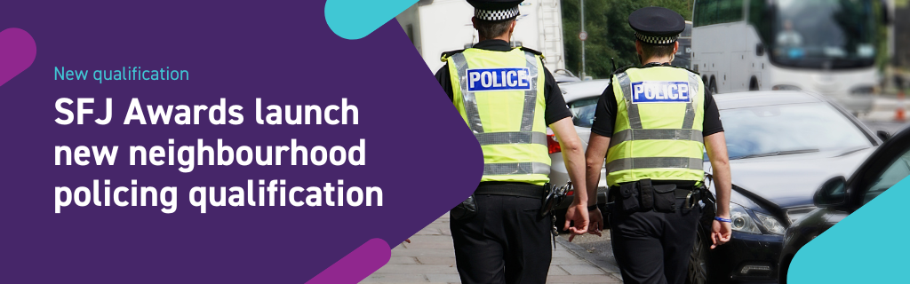 SFJ Awards launch new neighbourhood policing qualification