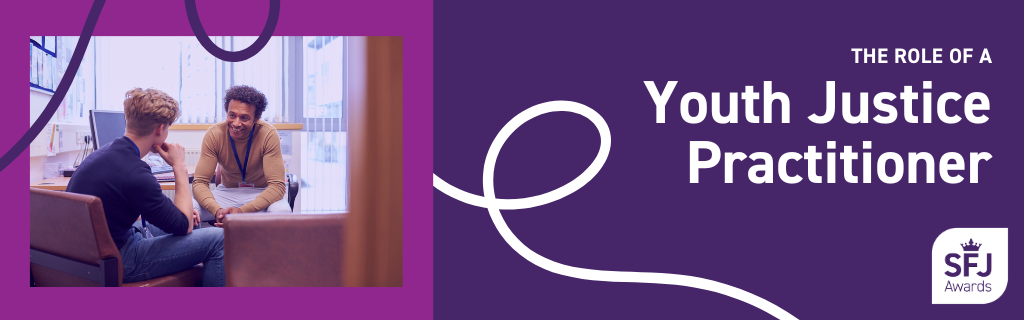 The role of a Youth Justice Practitioner