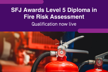 SFJ Awards completes development of fire risk assessment qualification suite with new Level 5 Diploma