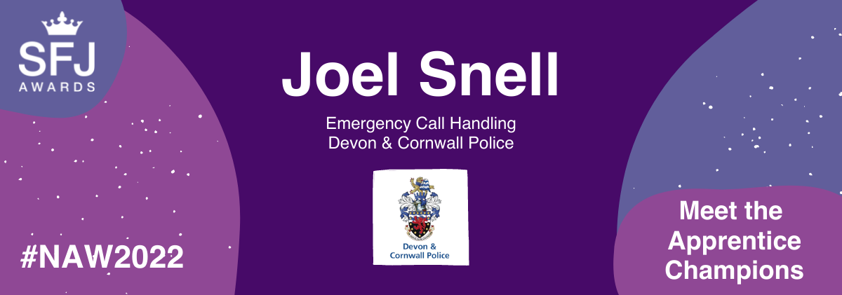 Apprentice's name, Joel Snell, with Devon & Cornwall Police logo and name of apprenticeship (Emergency Contact Handling".