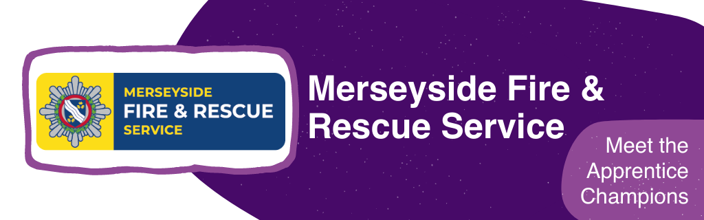 Name of organisation (Merseyside Fire and Rescue Service) and organisation logo. Name of campaign - Meet the Apprentice Champions.