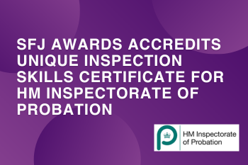 SFJ Awards accredits unique inspection skills certificate for HM Inspectorate of Probation