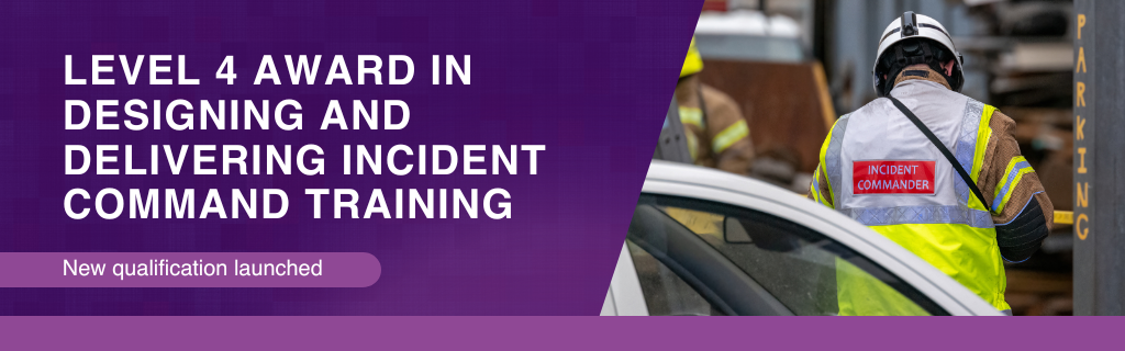 Level 4 Award in Designing and Delivering Incident Command Training