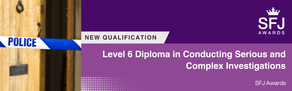 Level 6 Diploma in Conducting Serious and Complex Investigations