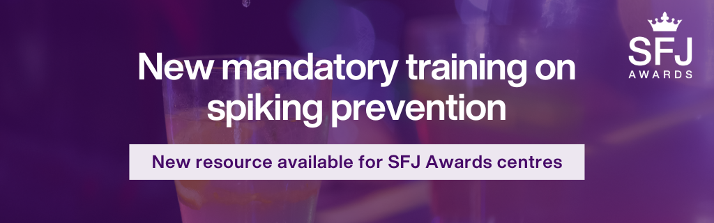 New mandatory training on spiking prevention, new resource available for SFJ Awards centres