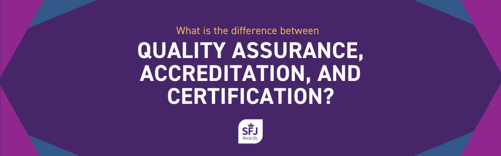 What is the difference between quality assurance, accreditation and certification?