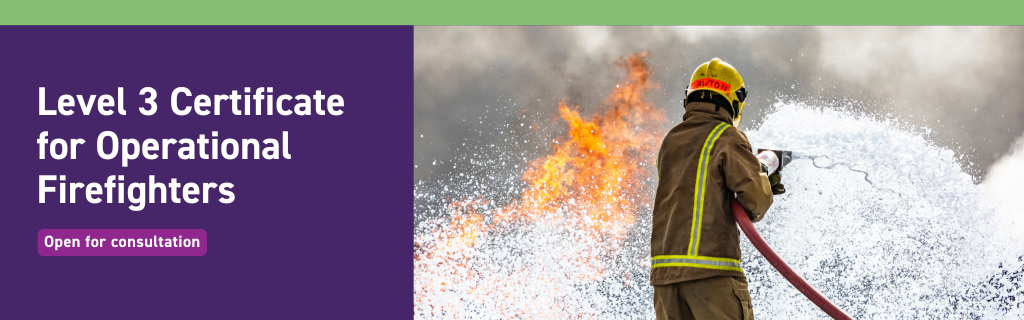 Level 3 Certificate for Operational Firefighters - Consultation open