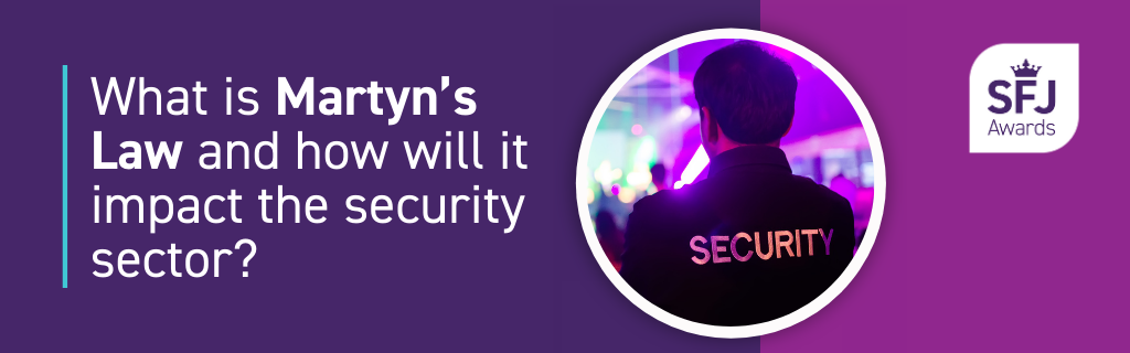 What is Martyn's Law and how will it impact the security sector?