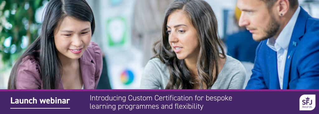 Launch webinar - Introducing Custom Certification for bespoke learning programmes and flexibility