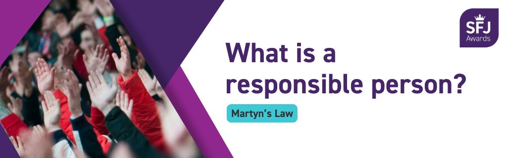 What is a responsible person? Martyn's Law