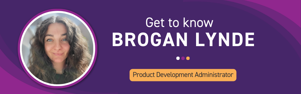 Get to know Brogan Lynde, Product Development Administrator