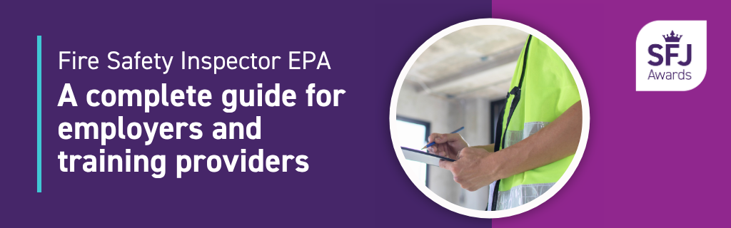 Fire Safety Inspector EPA: A complete guide for employers and training providers